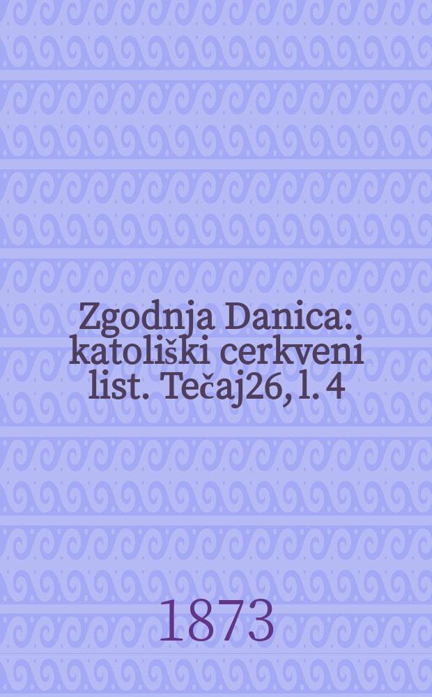 Zgodnja Danica : katoliški cerkveni list. Tečaj26, l. 4