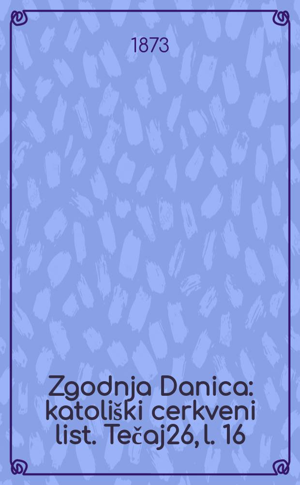 Zgodnja Danica : katoliški cerkveni list. Tečaj26, l. 16