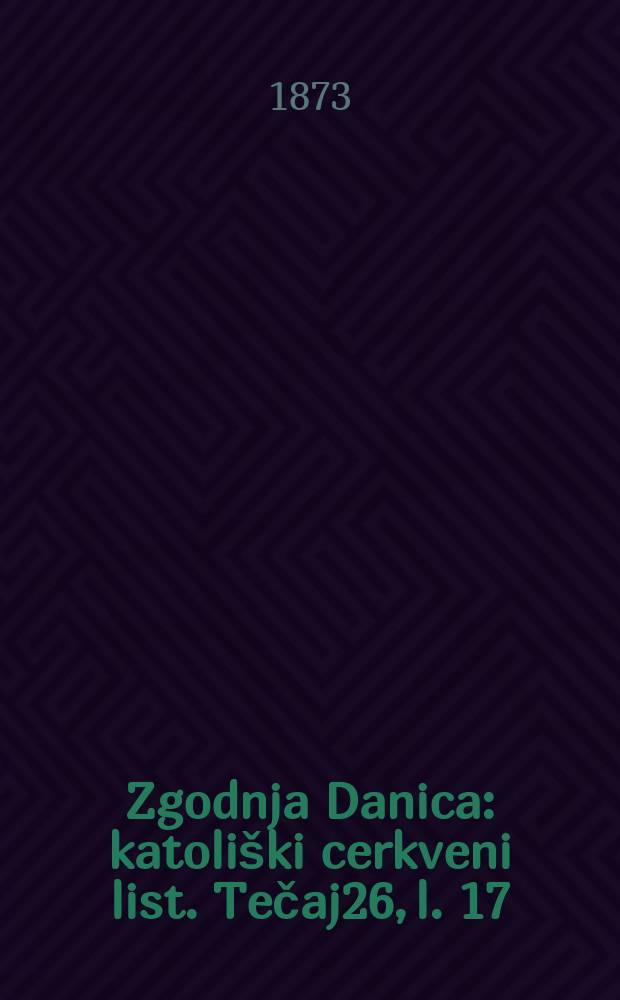 Zgodnja Danica : katoliški cerkveni list. Tečaj26, l. 17