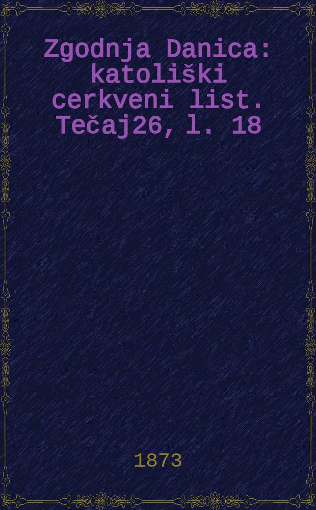 Zgodnja Danica : katoliški cerkveni list. Tečaj26, l. 18