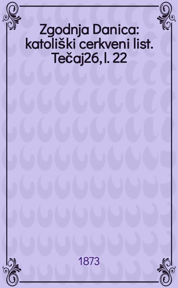 Zgodnja Danica : katoliški cerkveni list. Tečaj26, l. 22