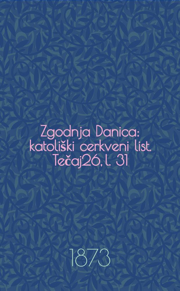 Zgodnja Danica : katoliški cerkveni list. Tečaj26, l. 31