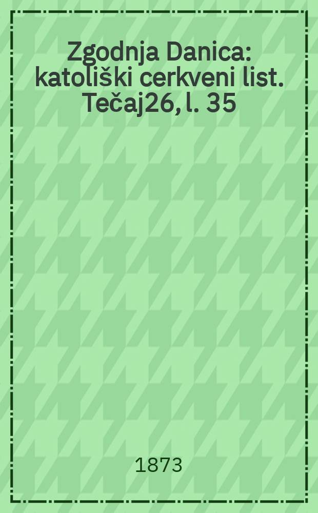 Zgodnja Danica : katoliški cerkveni list. Tečaj26, l. 35