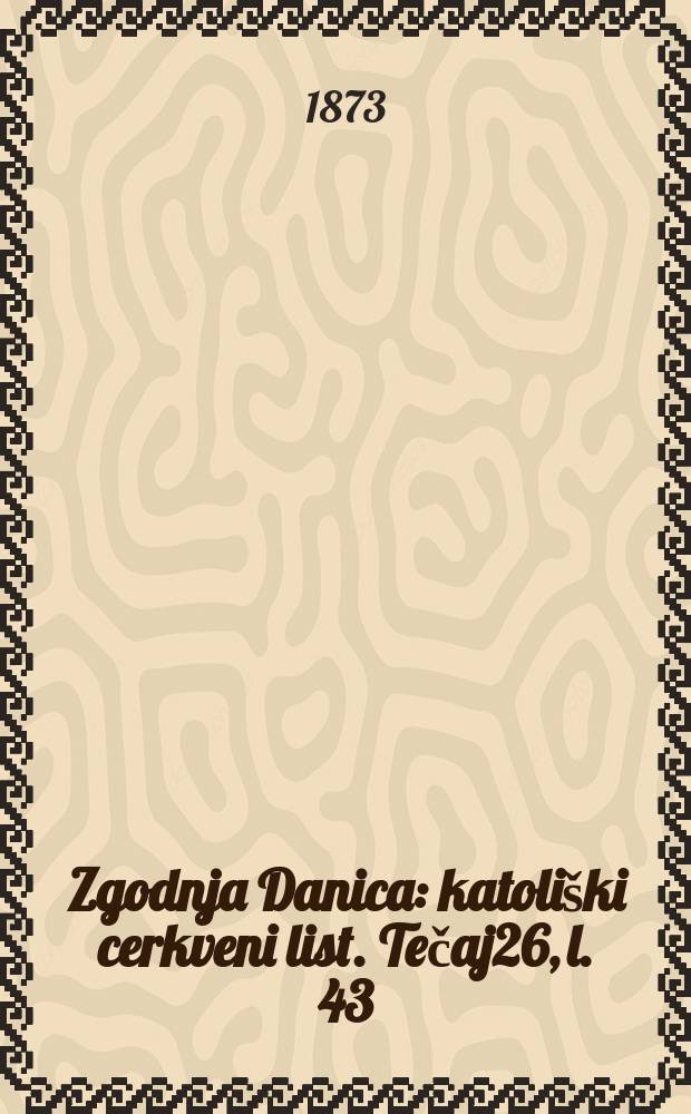 Zgodnja Danica : katoliški cerkveni list. Tečaj26, l. 43