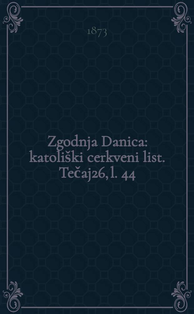 Zgodnja Danica : katoliški cerkveni list. Tečaj26, l. 44