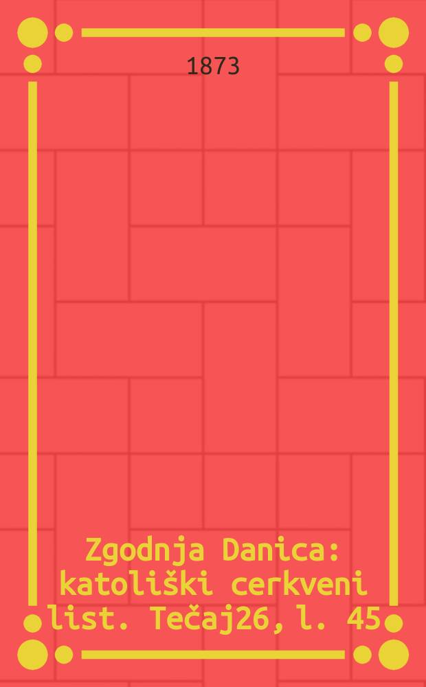 Zgodnja Danica : katoliški cerkveni list. Tečaj26, l. 45