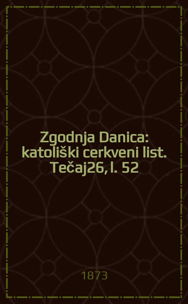 Zgodnja Danica : katoliški cerkveni list. Tečaj26, l. 52
