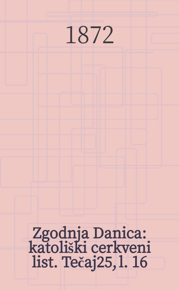 Zgodnja Danica : katoliški cerkveni list. Tečaj25, l. 16
