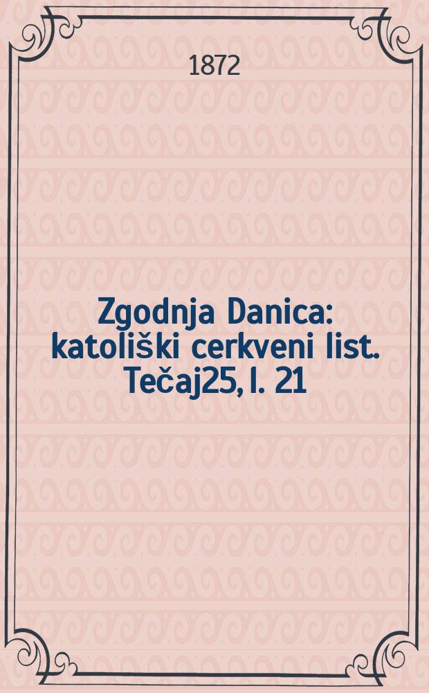 Zgodnja Danica : katoli&scaron;ki cerkveni list. Tečaj25, l. 21