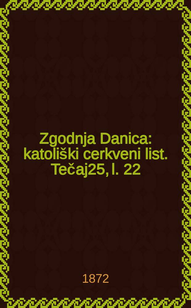Zgodnja Danica : katoliški cerkveni list. Tečaj25, l. 22