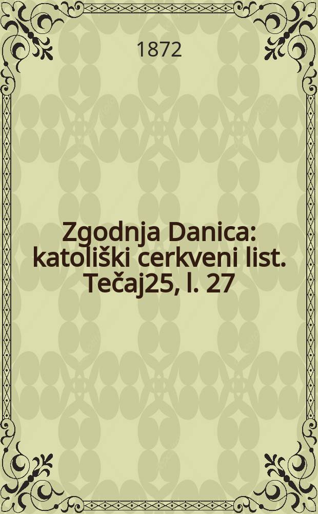 Zgodnja Danica : katoliški cerkveni list. Tečaj25, l. 27