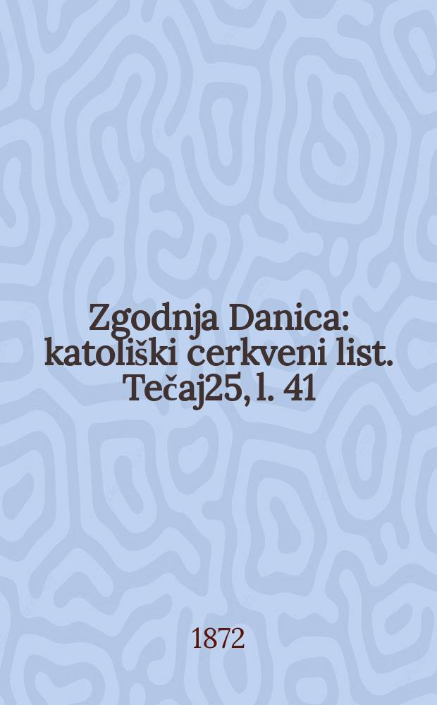 Zgodnja Danica : katoliški cerkveni list. Tečaj25, l. 41