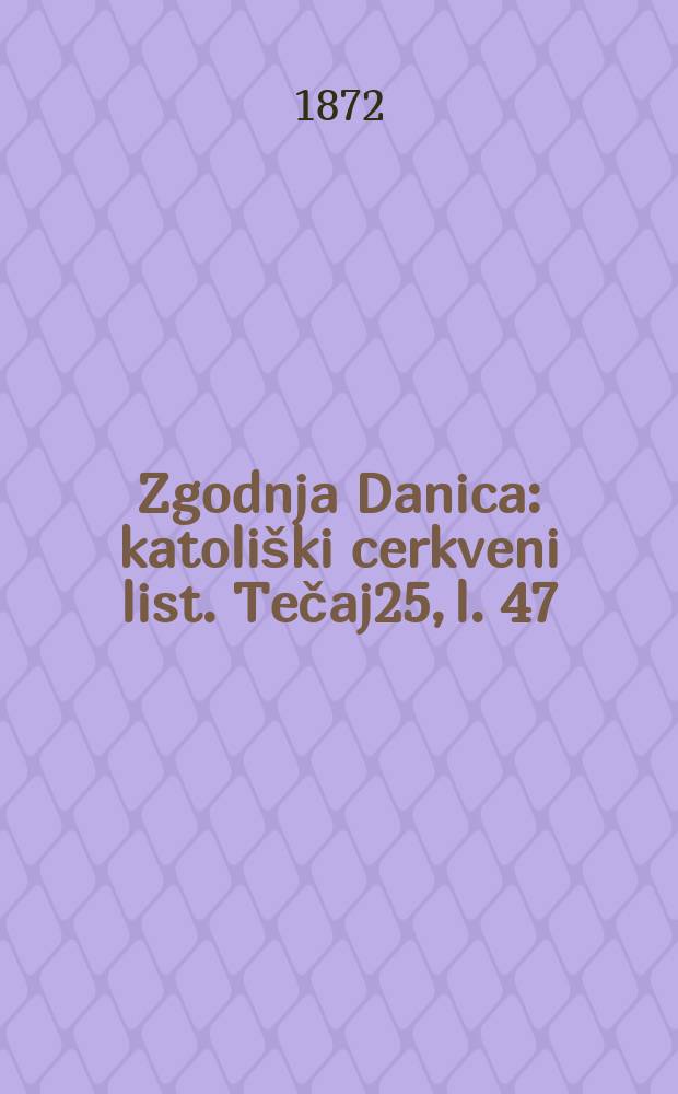 Zgodnja Danica : katoliški cerkveni list. Tečaj25, l. 47