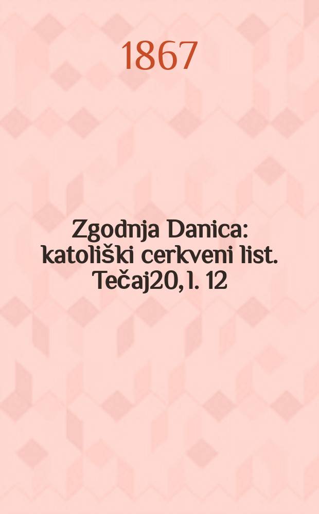 Zgodnja Danica : katoliški cerkveni list. Tečaj20, l. 12