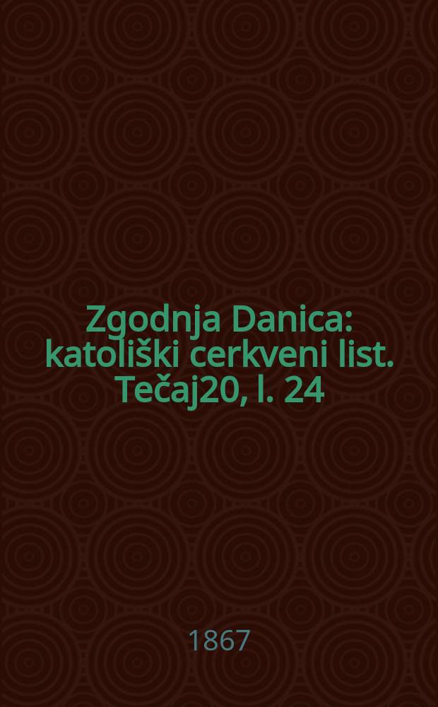 Zgodnja Danica : katoliški cerkveni list. Tečaj20, l. 24