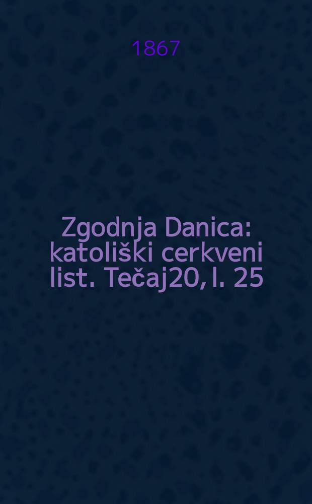 Zgodnja Danica : katoliški cerkveni list. Tečaj20, l. 25