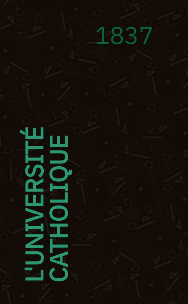L'Université catholique : recueil religieux, philosophique, scientifique et littéraire. T. 3, [livr. 14]