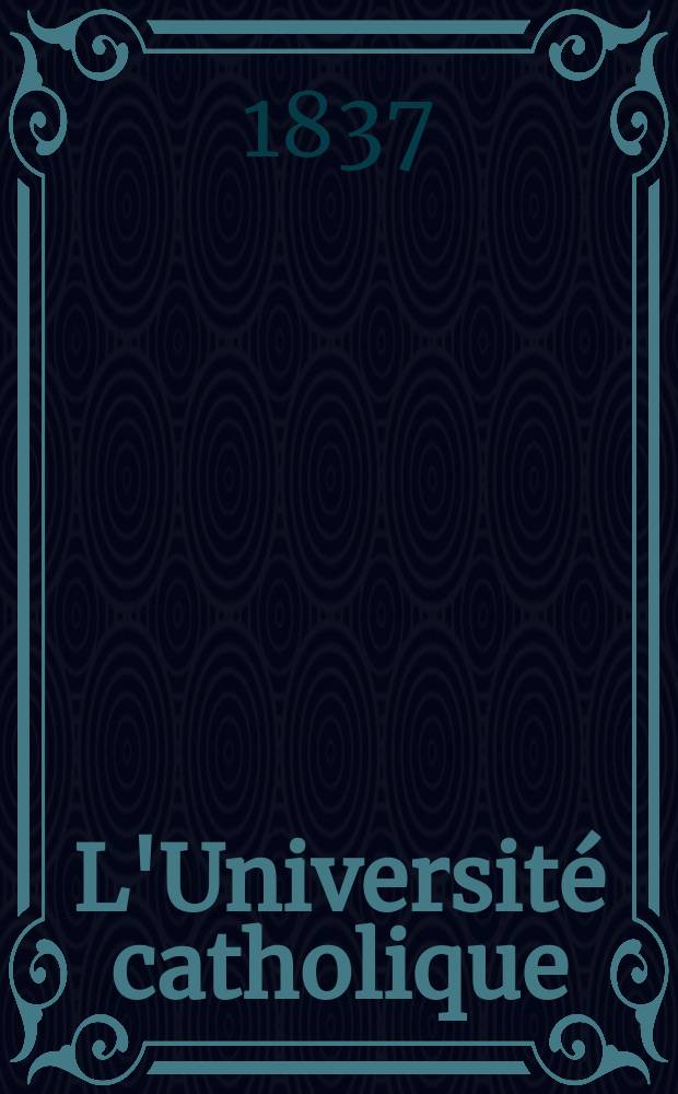 L'Université catholique : recueil religieux, philosophique, scientifique et littéraire. T. 3, [livr. 17]