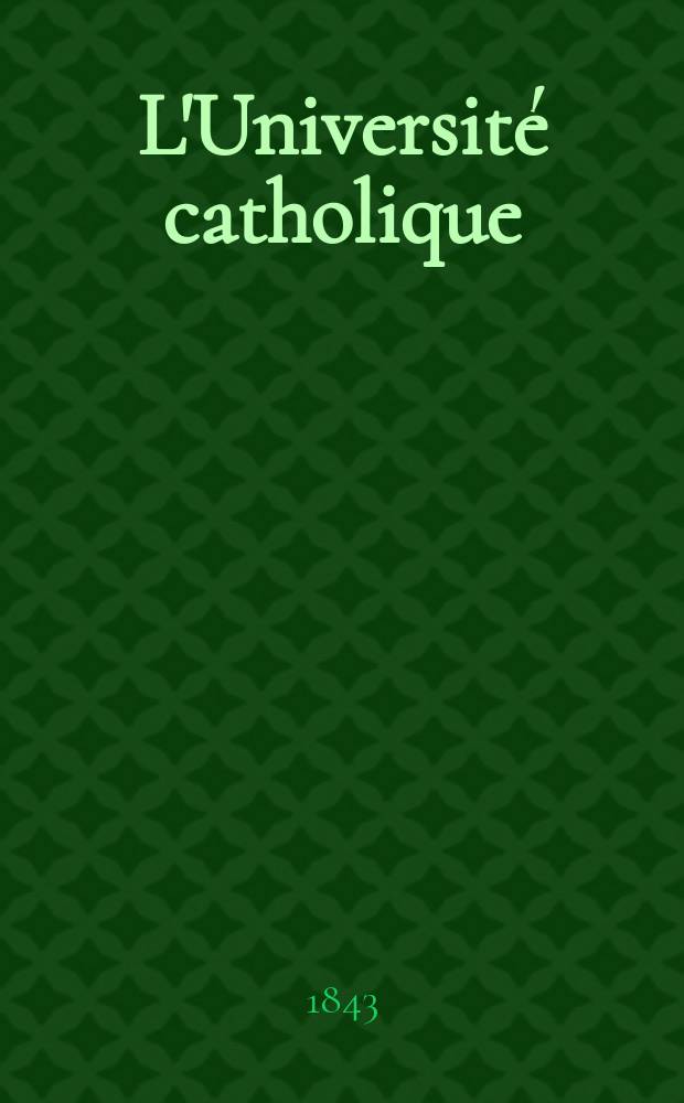 L'Université catholique : recueil religieux, philosophique, scientifique et littéraire. T. 15, № 85