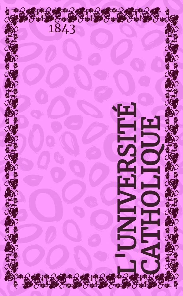 L'Université catholique : recueil religieux, philosophique, scientifique et littéraire. T. 15, № 90