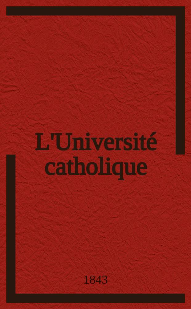 L'Université catholique : recueil religieux, philosophique, scientifique et littéraire. T. 16, № 91