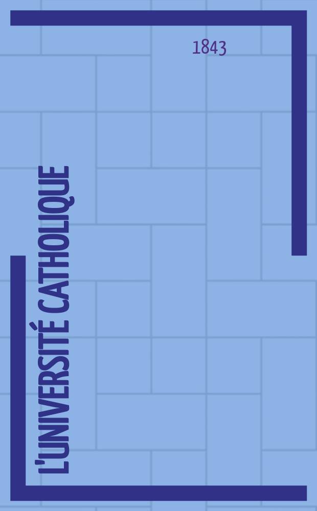 L'Université catholique : recueil religieux, philosophique, scientifique et littéraire. T. 16, № 94