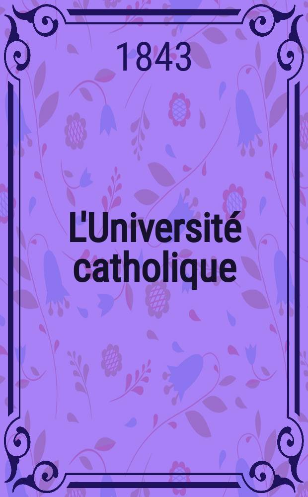 L'Université catholique : recueil religieux, philosophique, scientifique et littéraire. T. 16, № 95