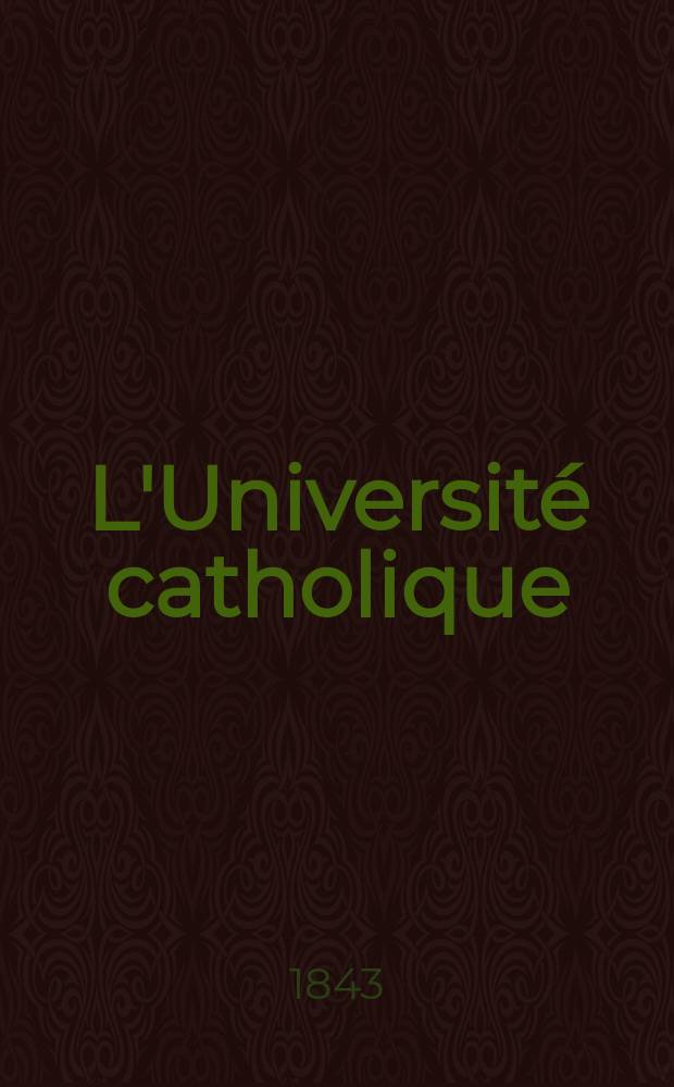 L'Université catholique : recueil religieux, philosophique, scientifique et littéraire. T. 16, № 96