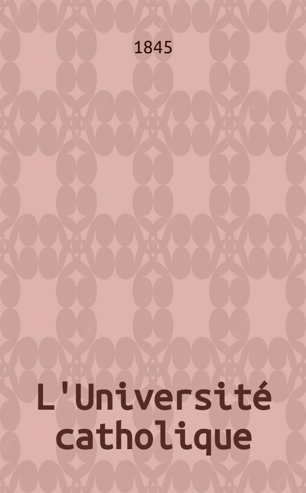 L'Universit&eacute; catholique : recueil religieux, philosophique, scientifique et litt&eacute;raire. T. 19, № 109
