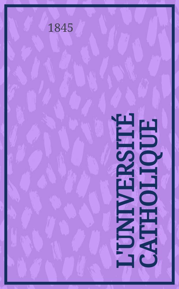 L'Université catholique : recueil religieux, philosophique, scientifique et littéraire. T. 19, № 110