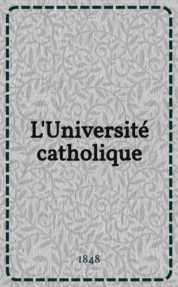 L'Université catholique : recueil religieux, philosophique, scientifique et littéraire. Ser. 2, t. 6 (26), № 32 (152)