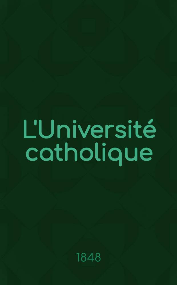 L'Université catholique : recueil religieux, philosophique, scientifique et littéraire. Ser. 2, t. 6 (26), № 34 (154)