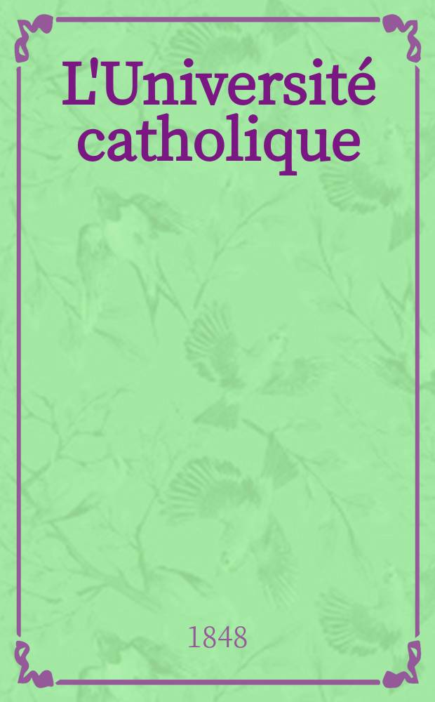 L'Université catholique : recueil religieux, philosophique, scientifique et littéraire. Ser. 2, t. 6 (26), № 35 (155)