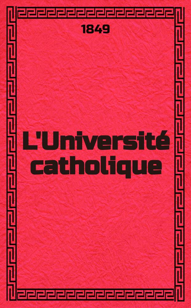 L'Université catholique : recueil religieux, philosophique, scientifique et littéraire. Ser. 2, t. 7 (27), № 39 (159)