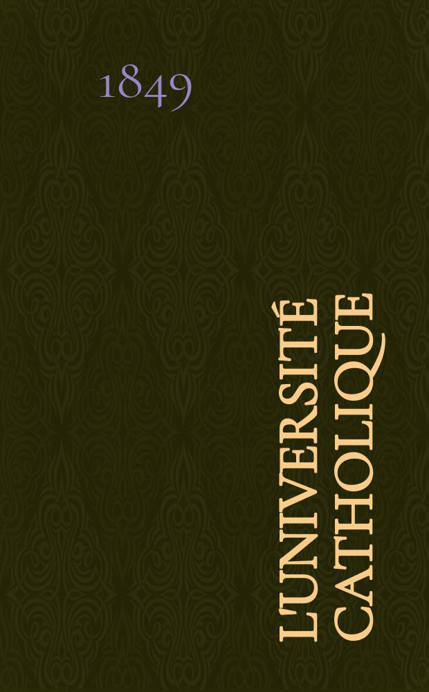 L'Université catholique : recueil religieux, philosophique, scientifique et littéraire. Ser. 2, t. 7 (27), № 41 (161)