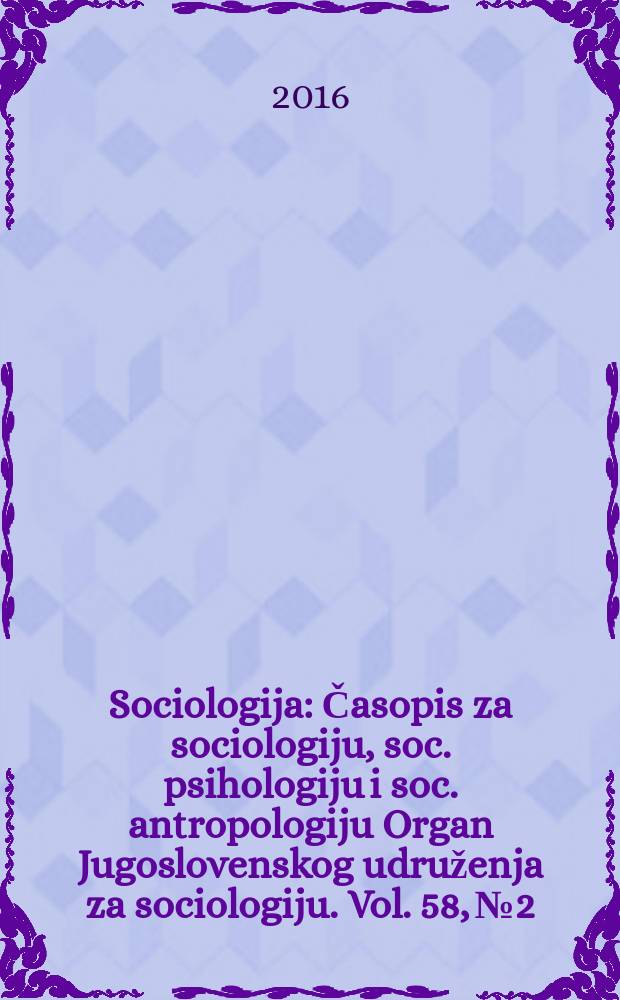 Sociologija : Časopis za sociologiju, soc. psihologiju i soc. antropologiju Organ Jugoslovenskog udruženja za sociologiju. Vol. 58, № 2