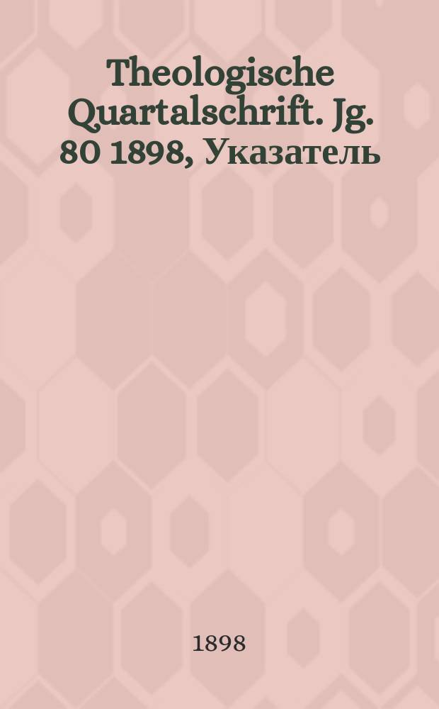 Theologische Quartalschrift. Jg. 80 1898, Указатель