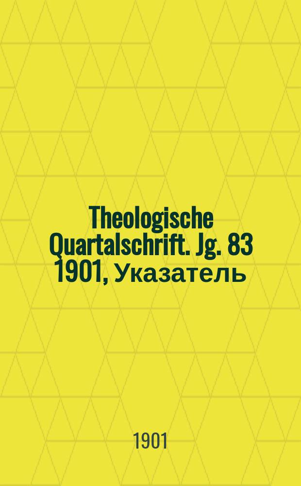 Theologische Quartalschrift. Jg. 83 1901, Указатель