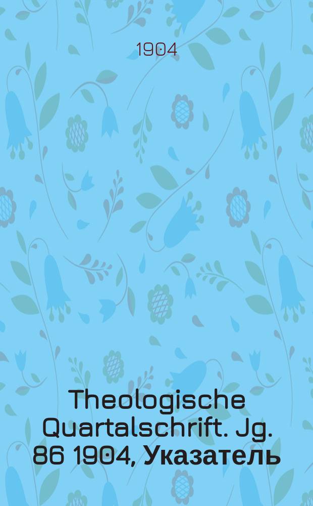 Theologische Quartalschrift. Jg. 86 1904, Указатель