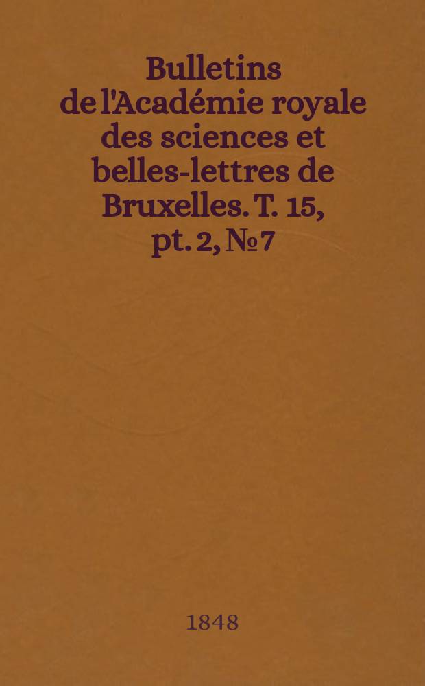 Bulletins de l'Acad&eacute;mie royale des sciences et belles-lettres de Bruxelles. T. 15, pt. 2, № 7