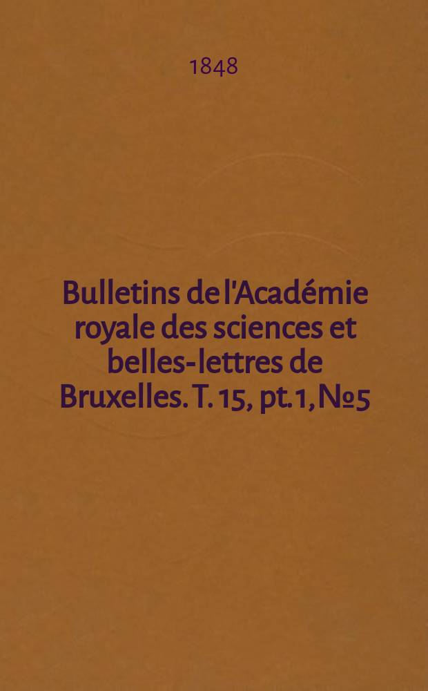 Bulletins de l'Académie royale des sciences et belles-lettres de Bruxelles. T. 15, pt. 1, № 5
