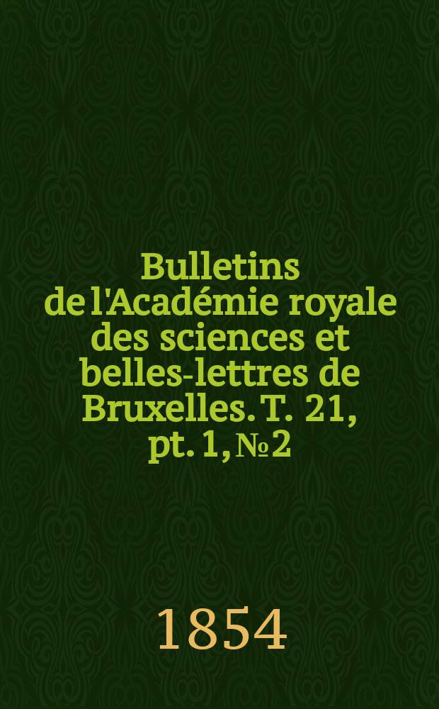 Bulletins de l'Académie royale des sciences et belles-lettres de Bruxelles. T. 21, pt. 1, № 2