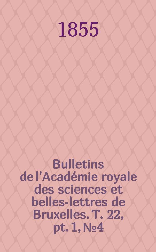 Bulletins de l'Académie royale des sciences et belles-lettres de Bruxelles. T. 22, pt. 1, № 4