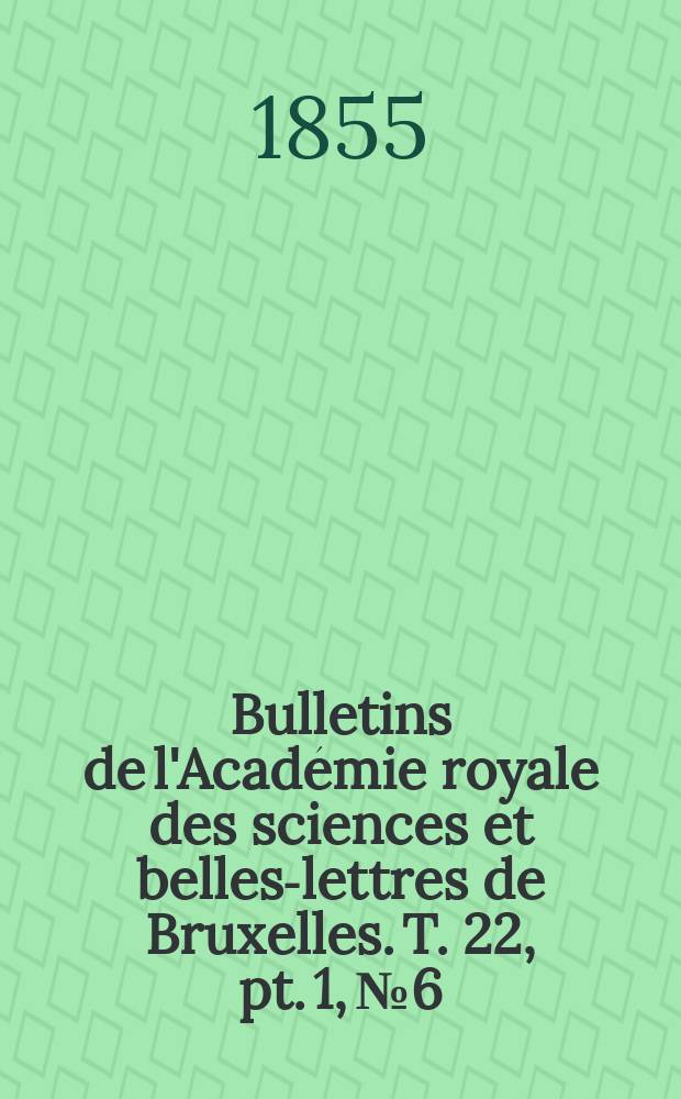 Bulletins de l'Académie royale des sciences et belles-lettres de Bruxelles. T. 22, pt. 1, № 6