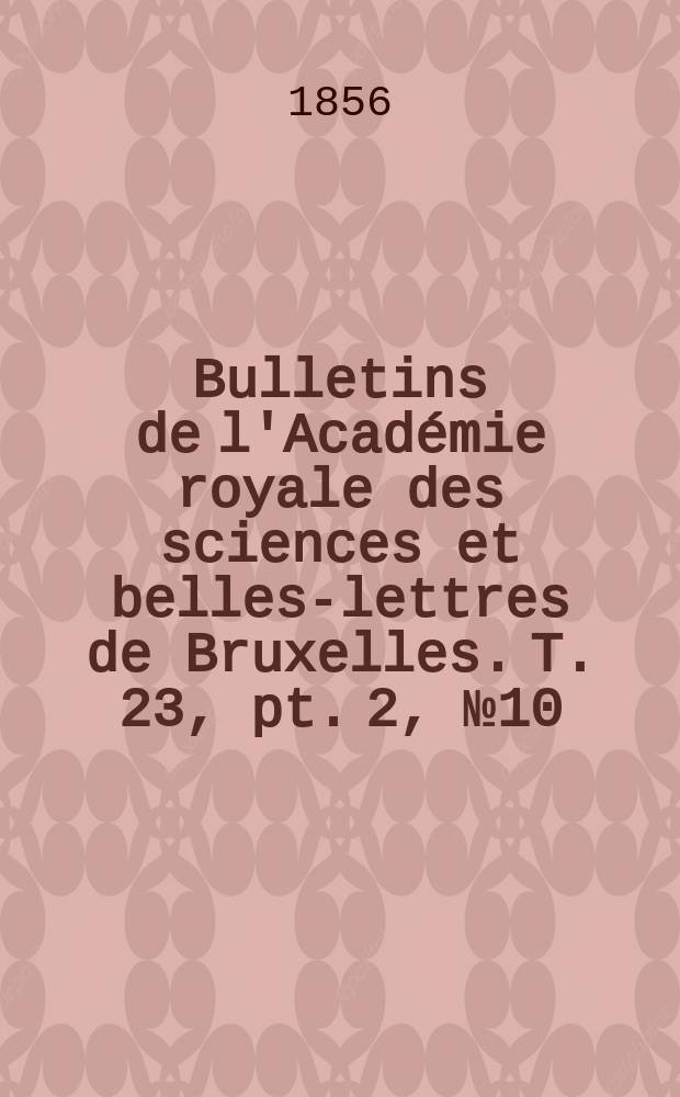 Bulletins de l'Académie royale des sciences et belles-lettres de Bruxelles. T. 23, pt. 2, № 10