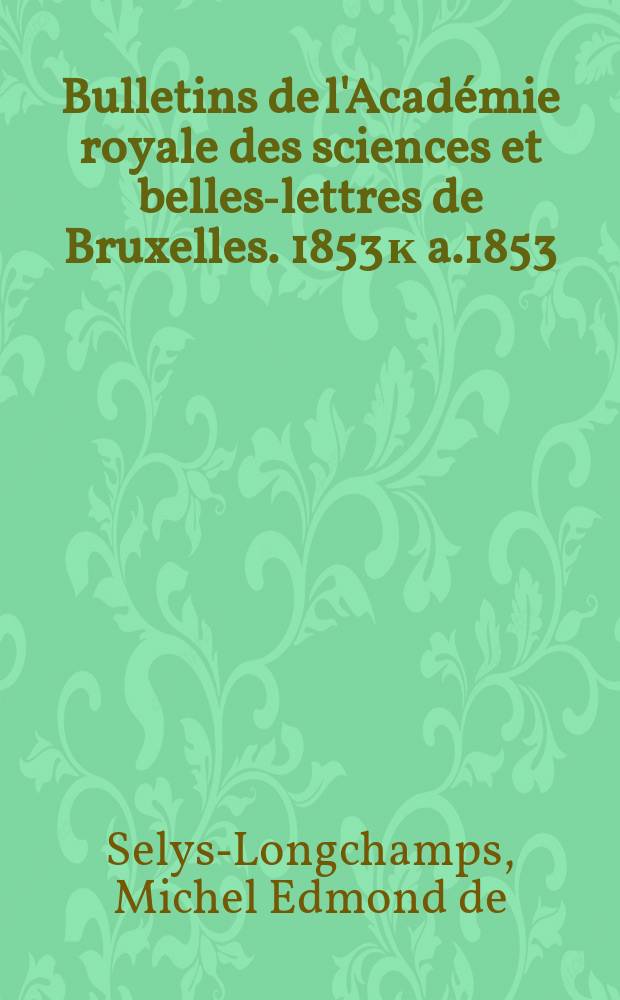Bulletins de l'Académie royale des sciences et belles-lettres de Bruxelles. 1853 к a.1853/1854 app. [2] : Synopsis des Caloptérygines = Синопсис подсемейства стрекоз