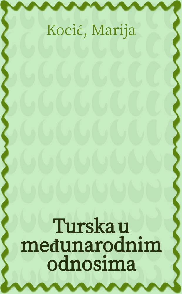 Turska u međunarodnim odnosima : put u evropsku diplomatiju, 1688-1699 = Турция и международные отношения