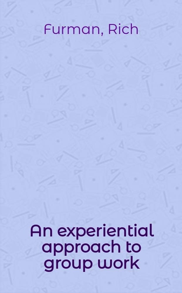 An experiential approach to group work = Эмпирический подход к групповой работе.