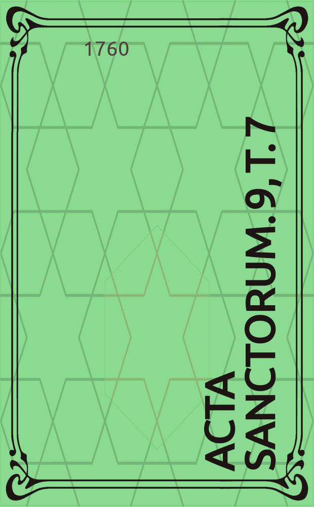 [Acta sanctorum]. [9], T. 7 : Acta sanctorum Septembris