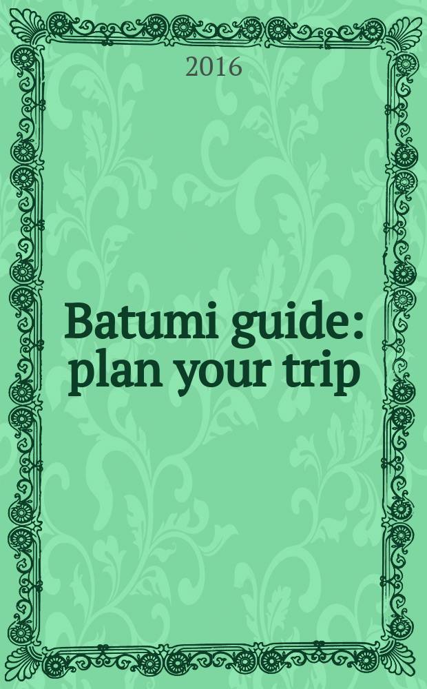 Batumi guide : plan your trip = Путеводитель по Батуми